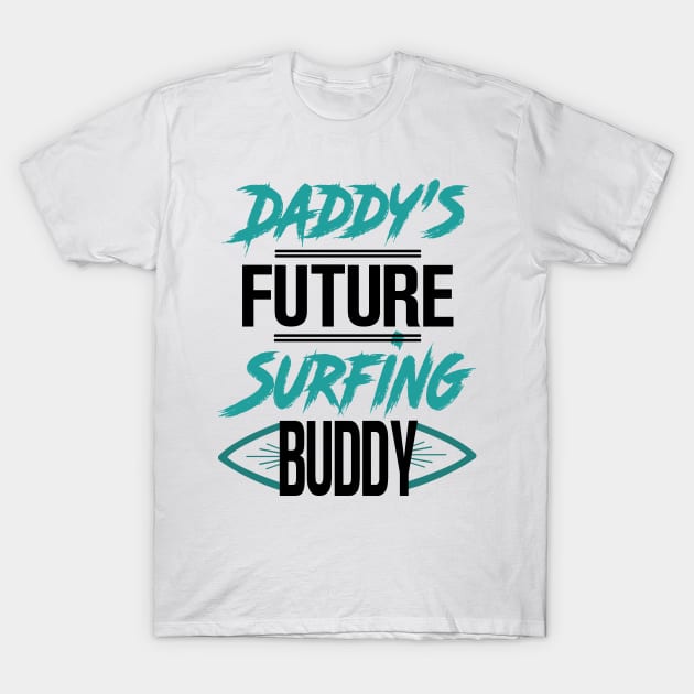 Daddy's Future Surfing Buddy T-Shirt by KsuAnn